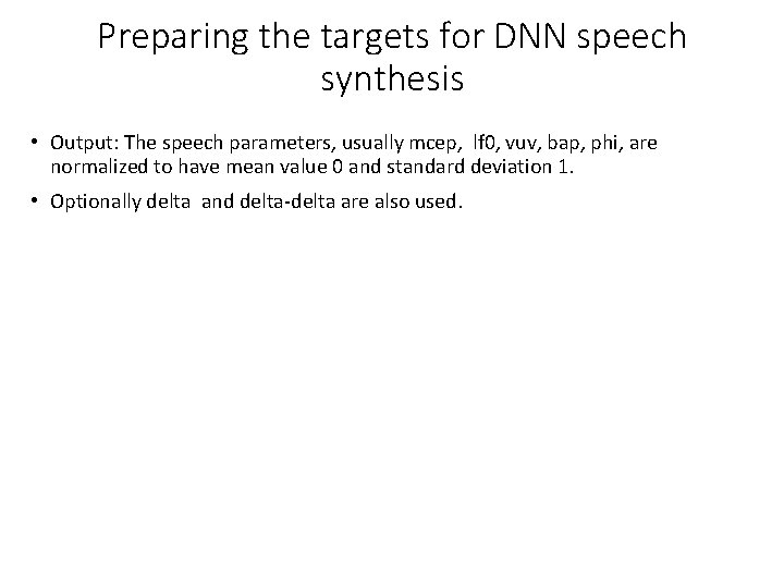 Preparing the targets for DNN speech synthesis • Output: The speech parameters, usually mcep, Preparing the targets for DNN speech synthesis • Output: The speech parameters, usually mcep,