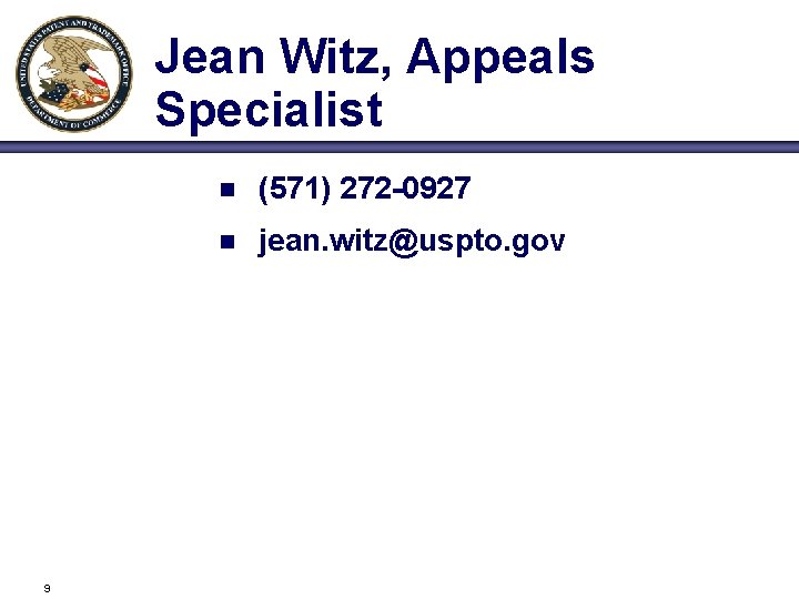 Jean Witz, Appeals Specialist 9 n (571) 272 -0927 n jean. witz@uspto. gov 