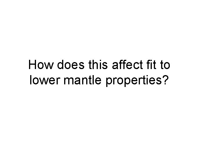 How does this affect fit to lower mantle properties? 