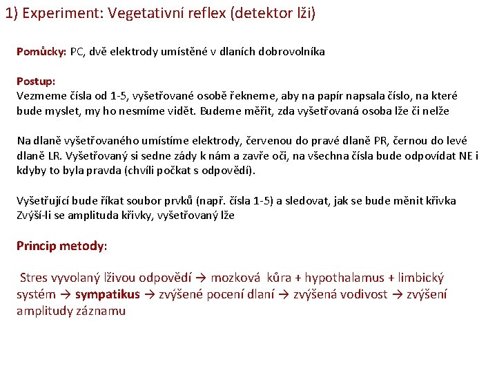 1) Experiment: Vegetativní reflex (detektor lži) Pomůcky: PC, dvě elektrody umístěné v dlaních dobrovolníka