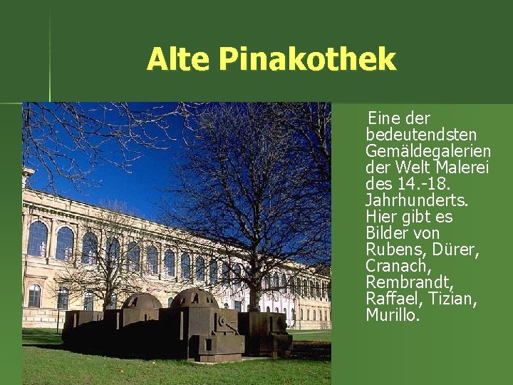 Alte Pinakothek Eine der bedeutendsten Gemäldegalerien der Welt Malerei des 14. -18. Jahrhunderts. Hier