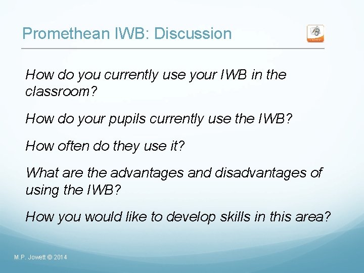 Promethean IWB: Discussion How do you currently use your IWB in the classroom? How