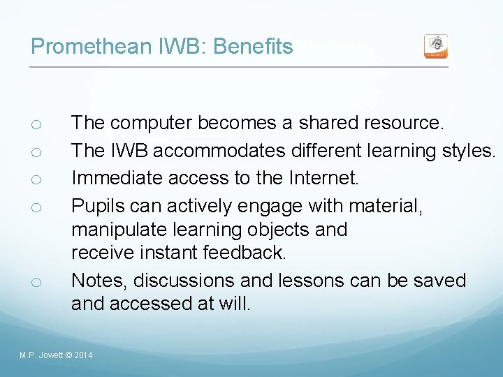 Promethean IWB: Benefits o o o The computer becomes a shared resource. The IWB