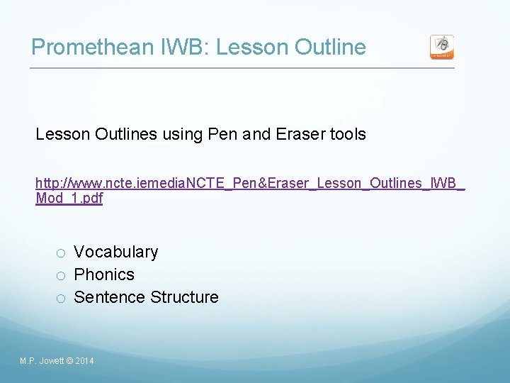 Promethean IWB: Lesson Outlines using Pen and Eraser tools http: //www. ncte. iemedia. NCTE_Pen&Eraser_Lesson_Outlines_IWB_