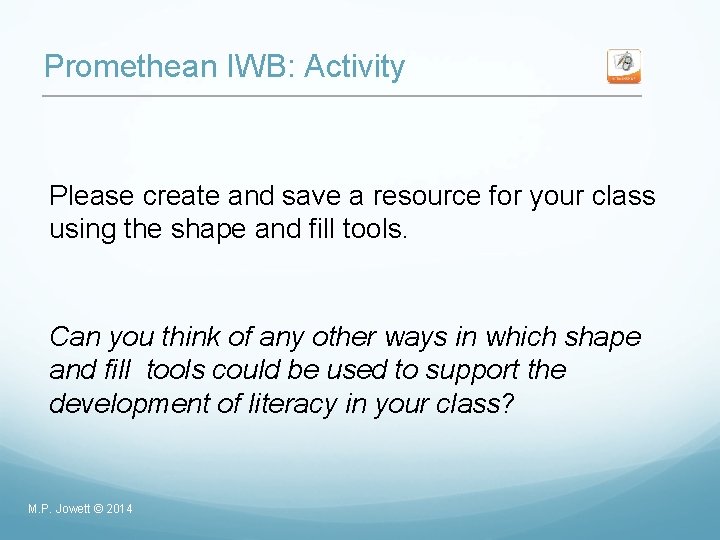 Promethean IWB: Activity Please create and save a resource for your class using the