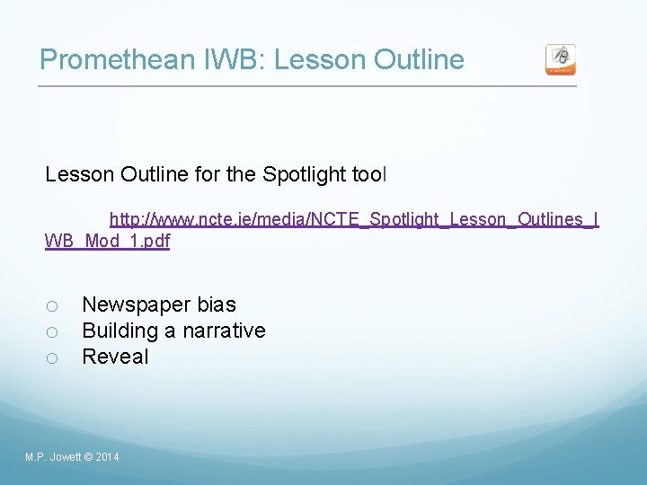 Promethean IWB: Lesson Outline for the Spotlight tool http: //www. ncte. ie/media/NCTE_Spotlight_Lesson_Outlines_I WB_Mod_1. pdf
