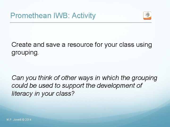 Promethean IWB: Activity Create and save a resource for your class using grouping. Can