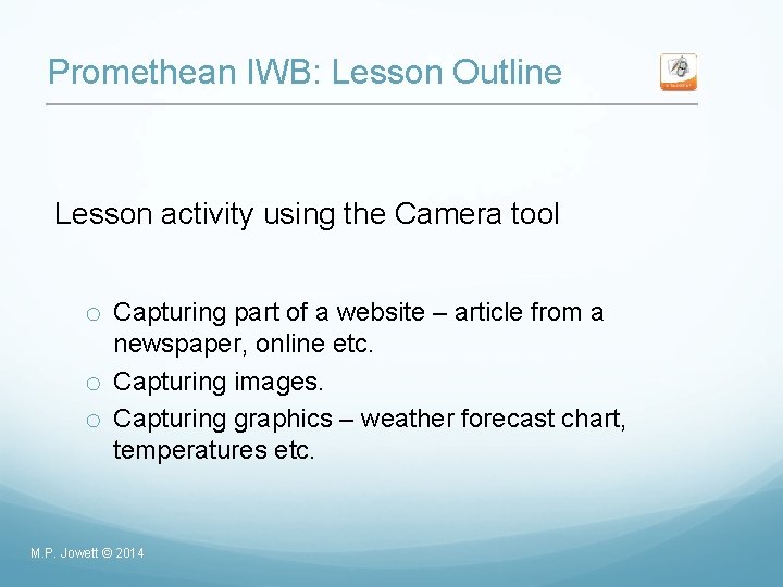 Promethean IWB: Lesson Outline Lesson activity using the Camera tool o Capturing part of