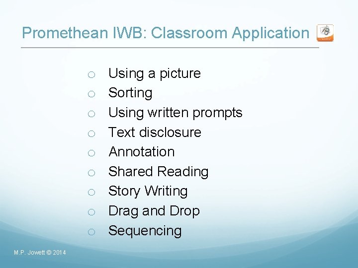 Promethean IWB: Classroom Application o o o o o M. P. Jowett © 2014