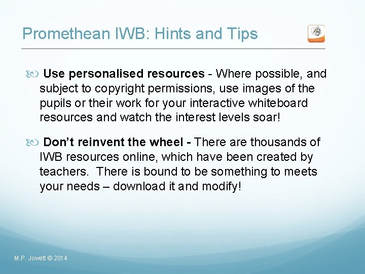 Promethean IWB: Hints and Tips Use personalised resources - Where possible, and subject to