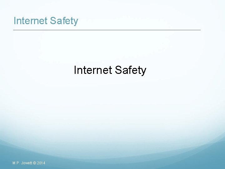 Internet Safety M. P. Jowett © 2014 