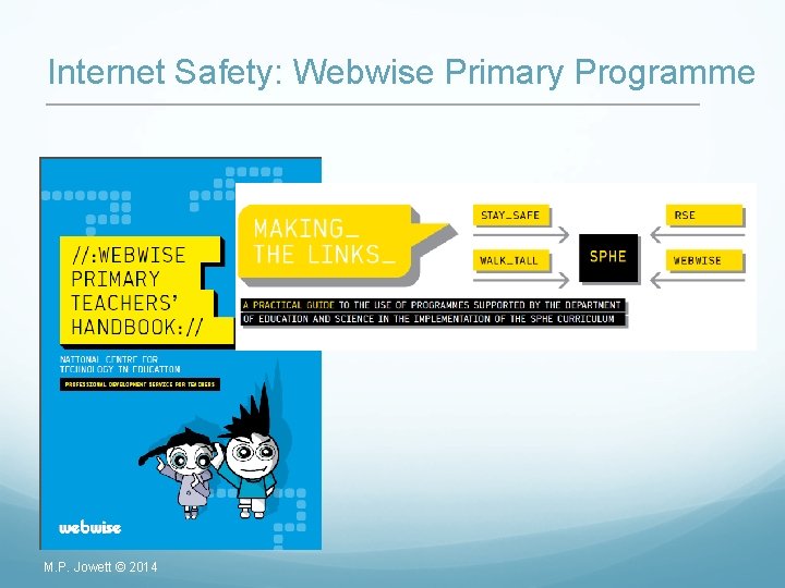 Internet Safety: Webwise Primary Programme M. P. Jowett © 2014 