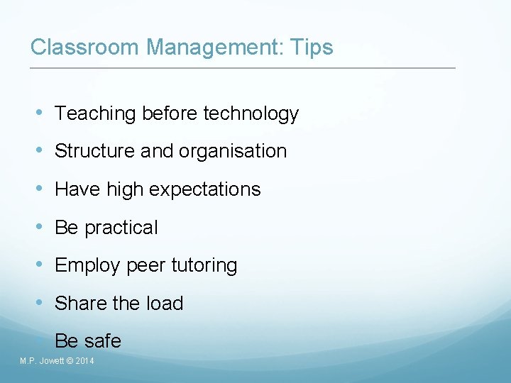 Classroom Management: Tips • Teaching before technology • Structure and organisation • Have high