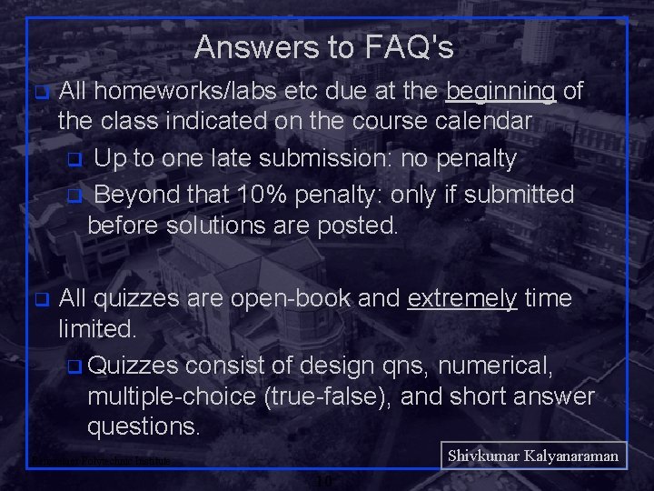 Answers to FAQ's q All homeworks/labs etc due at the beginning of the class