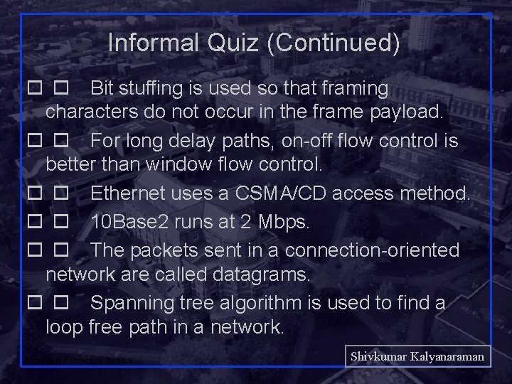 Informal Quiz (Continued) Bit stuffing is used so that framing characters do not occur