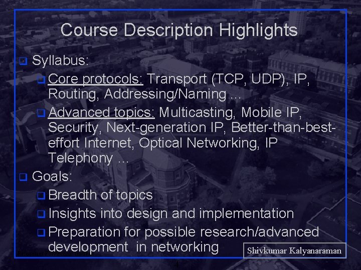 Course Description Highlights Syllabus: q Core protocols: Transport (TCP, UDP), IP, Routing, Addressing/Naming. .