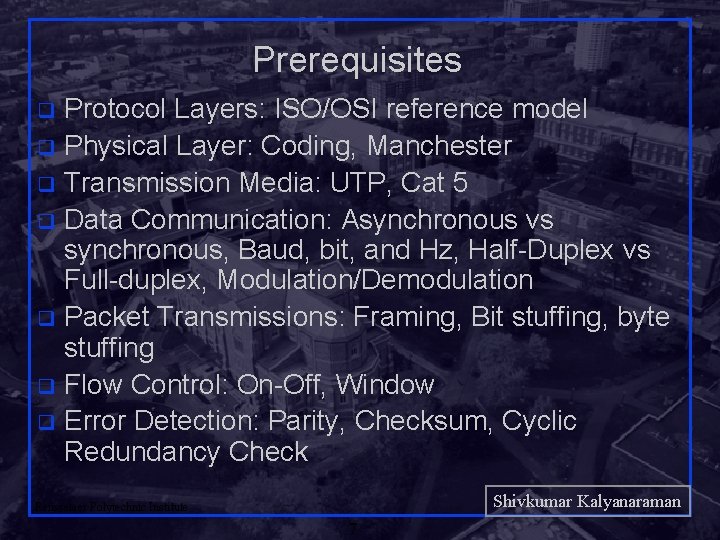 Prerequisites Protocol Layers: ISO/OSI reference model q Physical Layer: Coding, Manchester q Transmission Media: