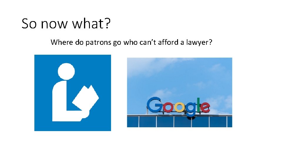 So now what? Where do patrons go who can’t afford a lawyer? 