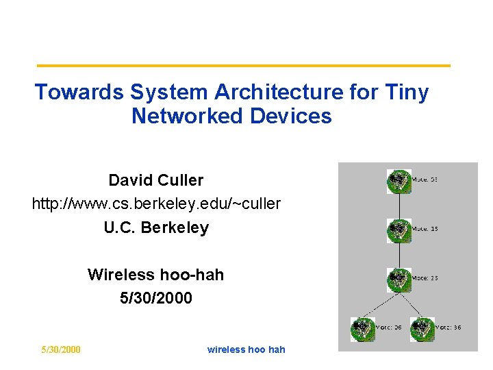 Towards System Architecture for Tiny Networked Devices David Culler http: //www. cs. berkeley. edu/~culler