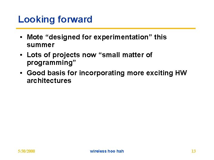 Looking forward • Mote “designed for experimentation” this summer • Lots of projects now