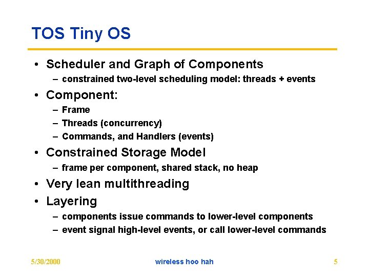 TOS Tiny OS • Scheduler and Graph of Components – constrained two-level scheduling model: