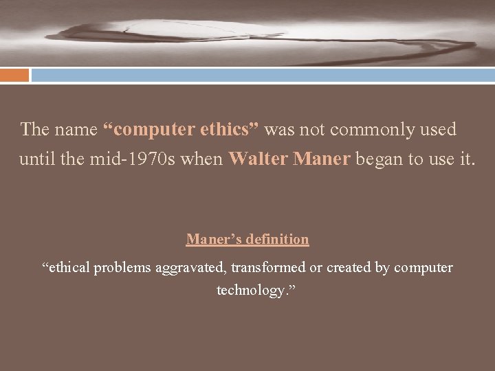 The name “computer ethics” was not commonly used until the mid-1970 s when Walter