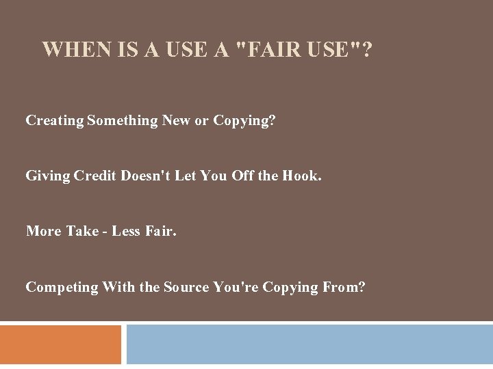 WHEN IS A USE A "FAIR USE"? Creating Something New or Copying? Giving Credit