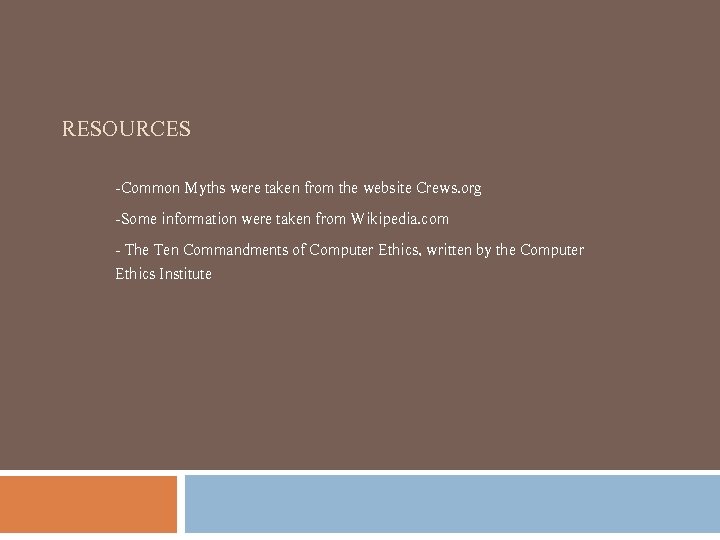 RESOURCES -Common Myths were taken from the website Crews. org -Some information were taken