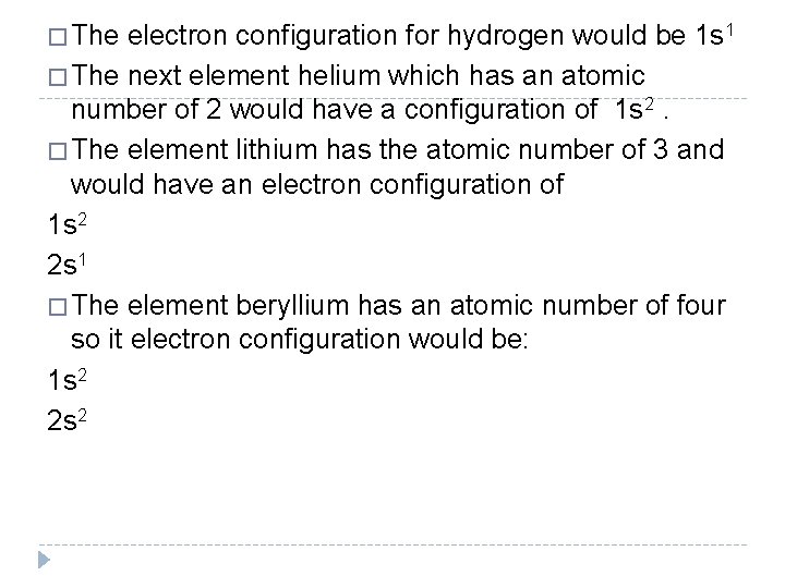 � The electron configuration for hydrogen would be 1 s 1 � The next