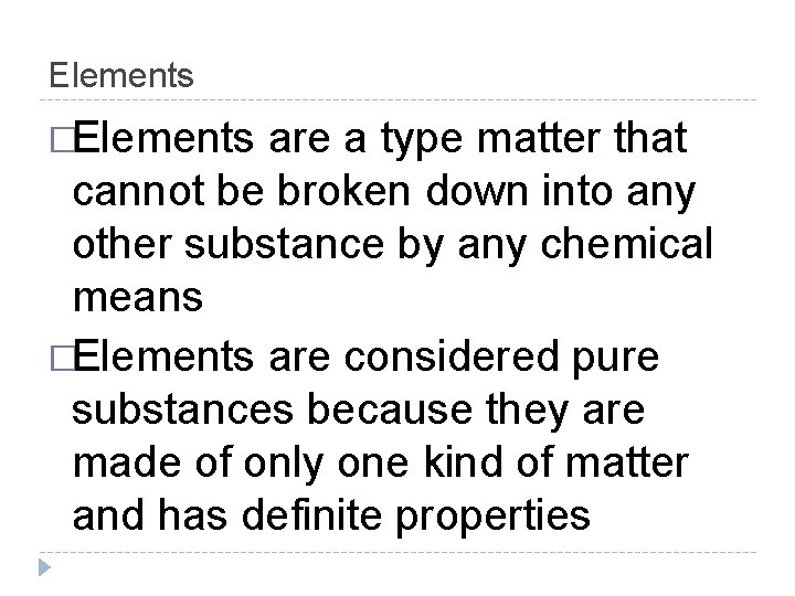 Elements �Elements are a type matter that cannot be broken down into any other