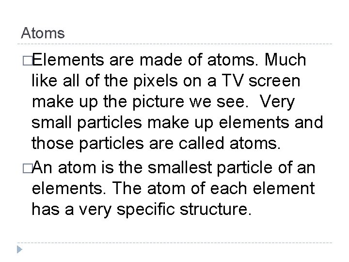 Atoms �Elements are made of atoms. Much like all of the pixels on a