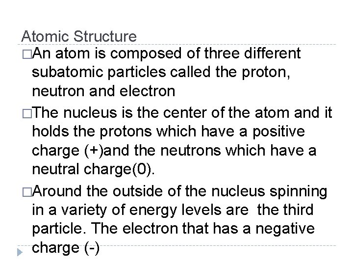 Atomic Structure �An atom is composed of three different subatomic particles called the proton,