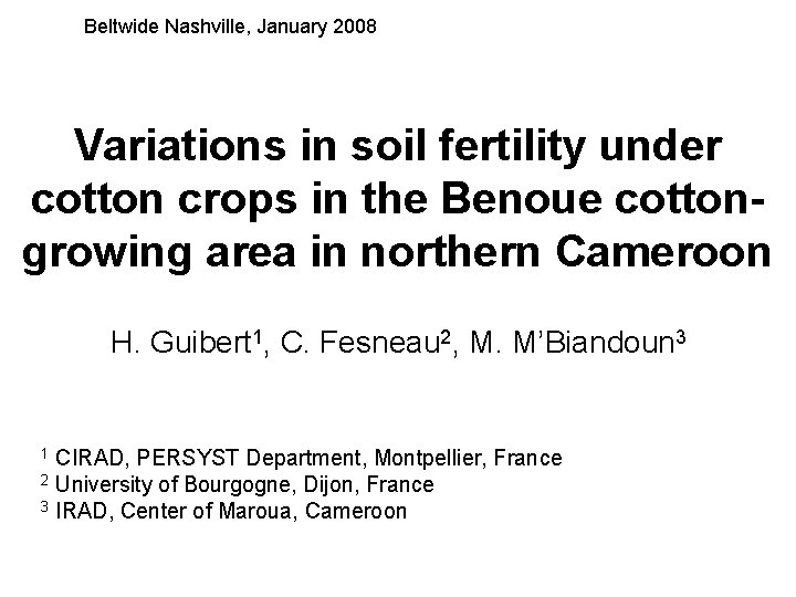 Beltwide Nashville, January 2008 Variations in soil fertility under cotton crops in the Benoue