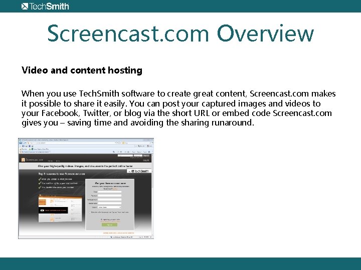 Screencast. com Overview Video and content hosting When you use Tech. Smith software to