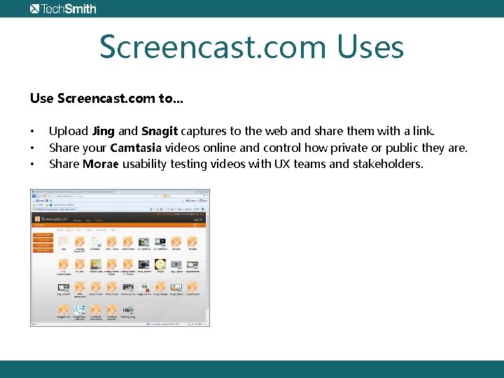Screencast. com Uses Use Screencast. com to. . . • • • Upload Jing
