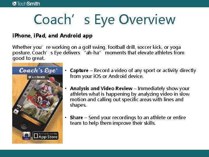 Coach’s Eye Overview i. Phone, i. Pad, and Android app Whether you’re working on