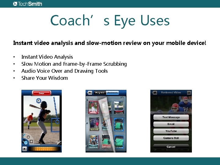 Coach’s Eye Uses Instant video analysis and slow-motion review on your mobile device! •
