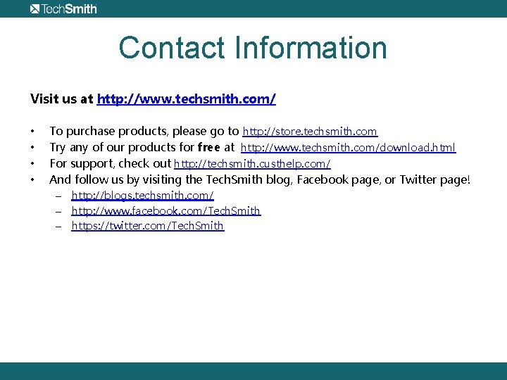 Contact Information Visit us at http: //www. techsmith. com/ • • To purchase products,
