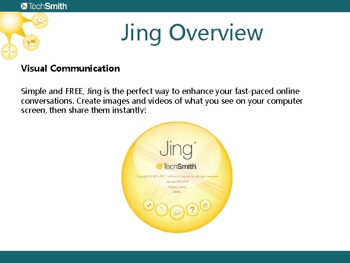 Jing Overview Visual Communication Simple and FREE, Jing is the perfect way to enhance