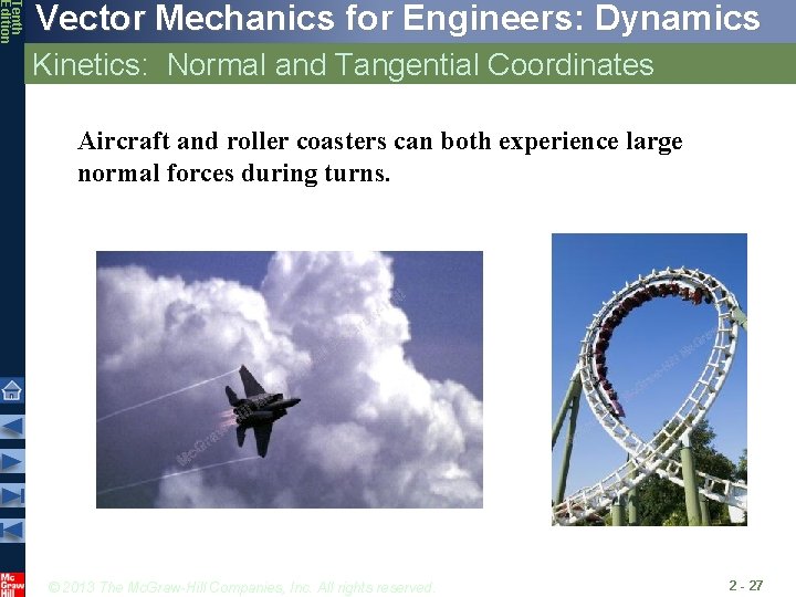 Tenth Edition Vector Mechanics for Engineers: Dynamics Kinetics: Normal and Tangential Coordinates Aircraft and