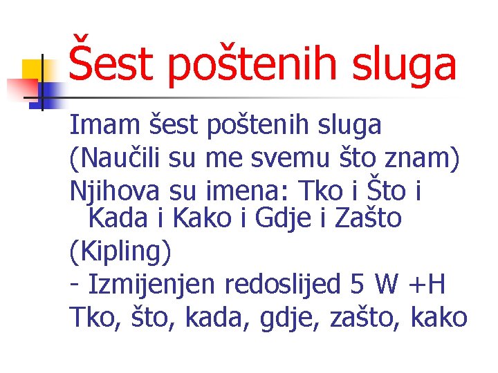 Šest poštenih sluga Imam šest poštenih sluga (Naučili su me svemu što znam) Njihova