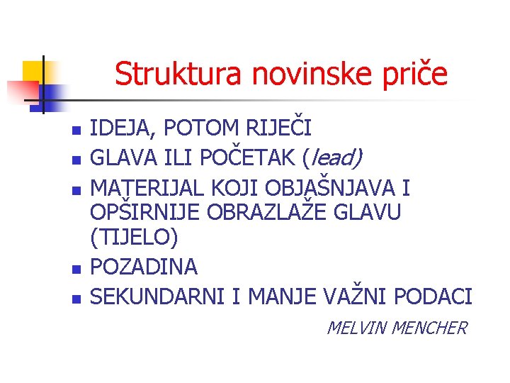 Struktura novinske priče n n n IDEJA, POTOM RIJEČI GLAVA ILI POČETAK (lead) MATERIJAL