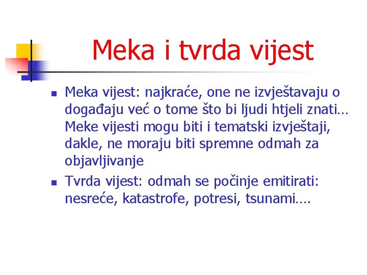 Meka i tvrda vijest n n Meka vijest: najkraće, one ne izvještavaju o događaju Meka i tvrda vijest n n Meka vijest: najkraće, one ne izvještavaju o događaju