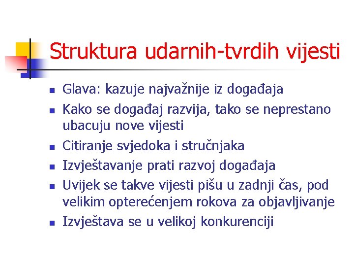 Struktura udarnih-tvrdih vijesti n n n Glava: kazuje najvažnije iz događaja Kako se događaj