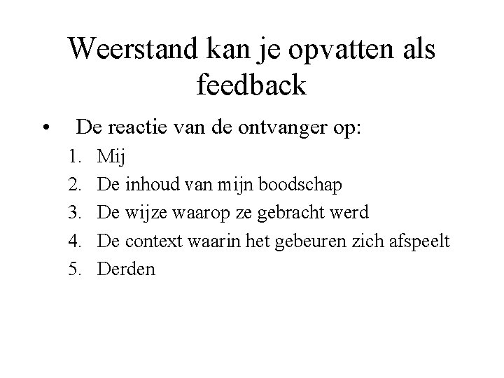 Weerstand kan je opvatten als feedback • De reactie van de ontvanger op: 1.