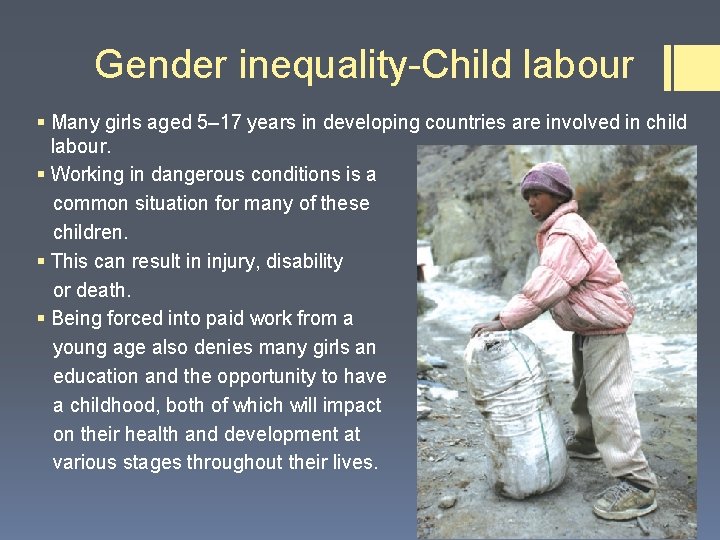 Gender inequality-Child labour § Many girls aged 5– 17 years in developing countries are Gender inequality-Child labour § Many girls aged 5– 17 years in developing countries are
