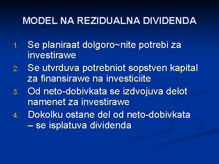 MODEL NA REZIDUALNA DIVIDENDA 1. 2. 3. 4. Se planiraat dolgoro~nite potrebi za investirawe