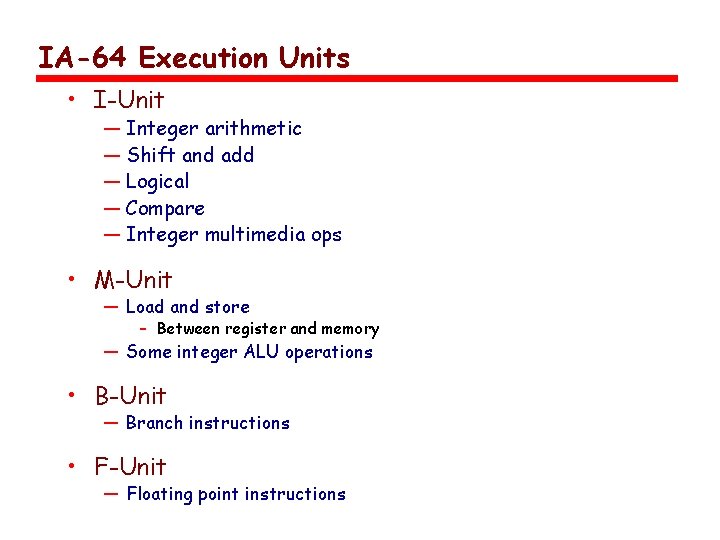 IA-64 Execution Units • I-Unit — Integer arithmetic — Shift and add — Logical