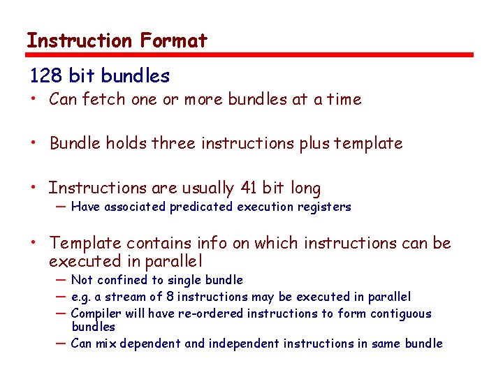 Instruction Format 128 bit bundles • Can fetch one or more bundles at a