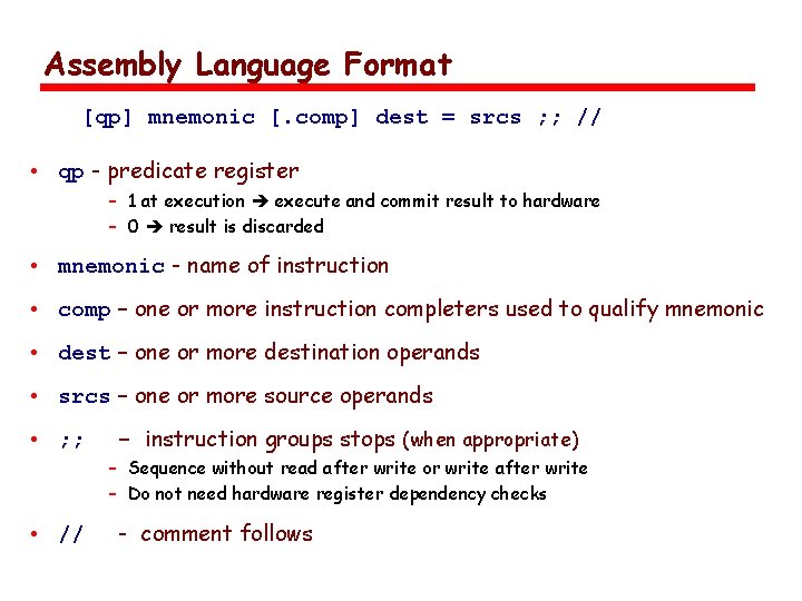 Assembly Language Format [qp] mnemonic [. comp] dest = srcs ; ; // •